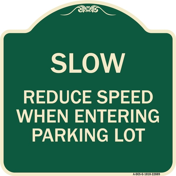 Slow Reduce Speed When Entering Parking Lot Heavy-Gauge Aluminum Sign, 18" x 18", G-1818-22889